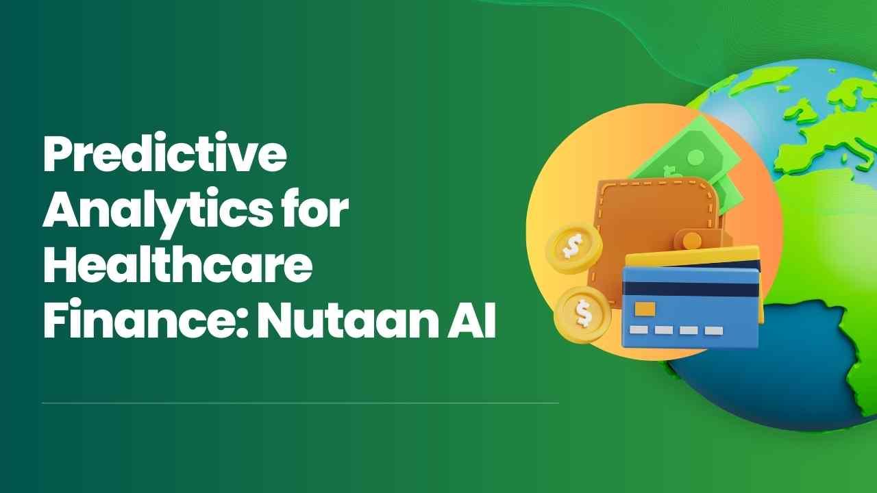 Predictive Analytics for Healthcare Finance: Nutaan AI